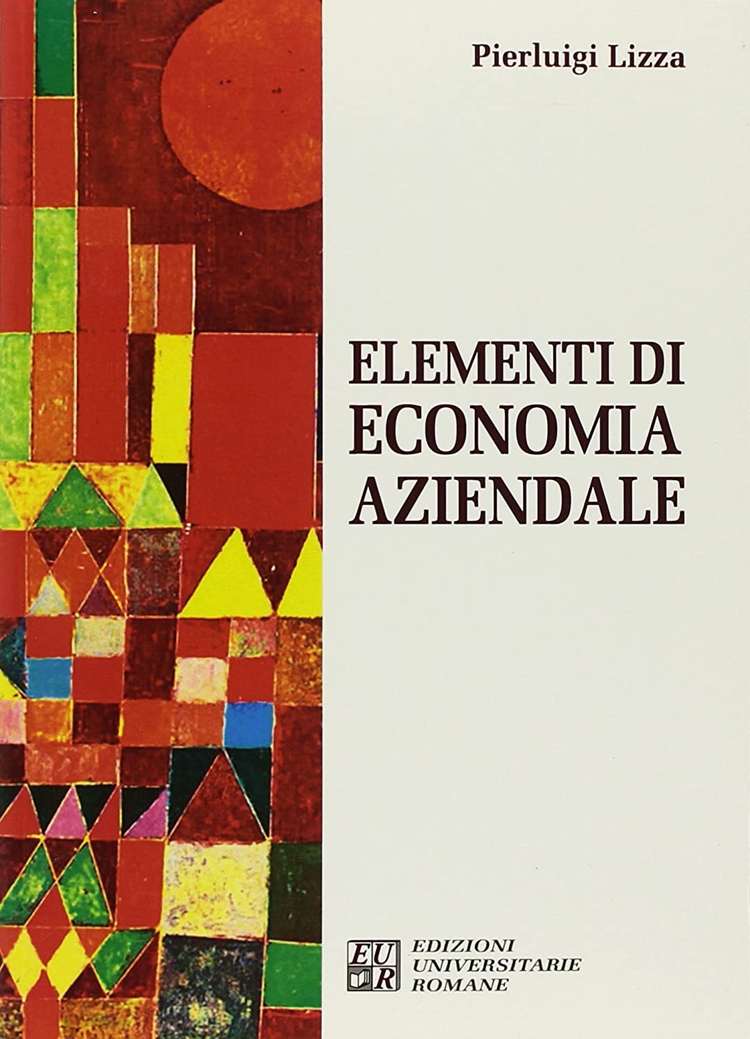 Libri Pierluigi Lizza - Elementi Di Economia Aziendale NUOVO SIGILLATO, EDIZIONE DEL 02/05/2018 SUBITO DISPONIBILE