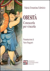 Libri Fabrizio M. Ernestina - Obesita. Conoscerla Per Vincerla NUOVO SIGILLATO SUBITO DISPONIBILE