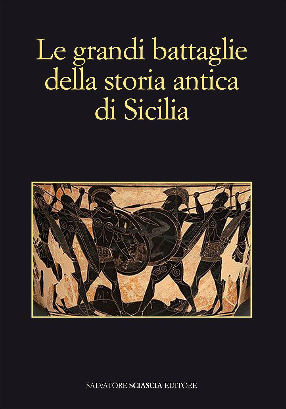 Libri Grandi Battaglie Della Storia Antica Di Sicilia (Le) NUOVO SIGILLATO, EDIZIONE DEL 17/11/2016 SUBITO DISPONIBILE