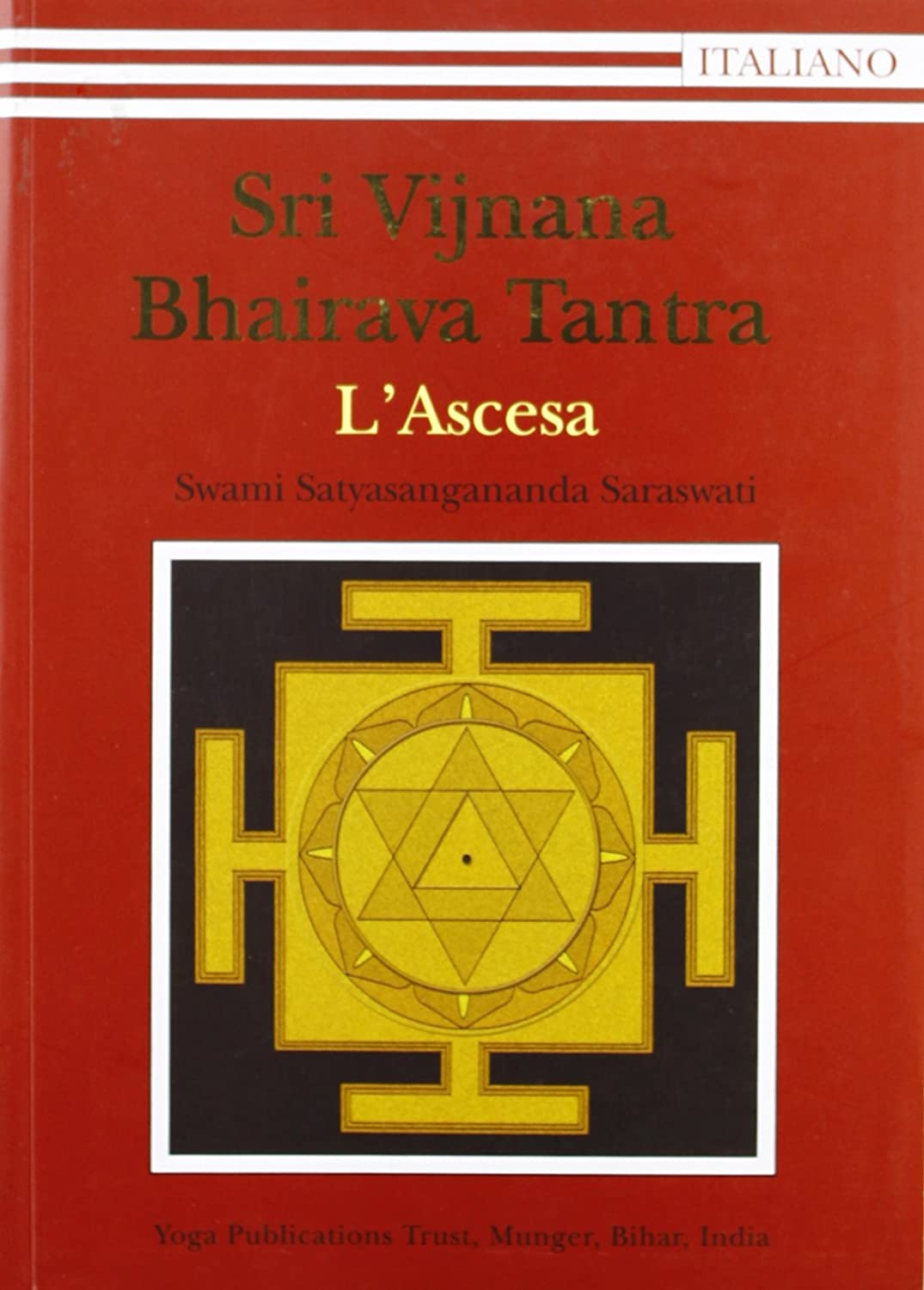 Libri Saraswati Satyasangananda Swami - Sri Vijnana Bhairava Tantra. L'ascesa NUOVO SIGILLATO SUBITO DISPONIBILE