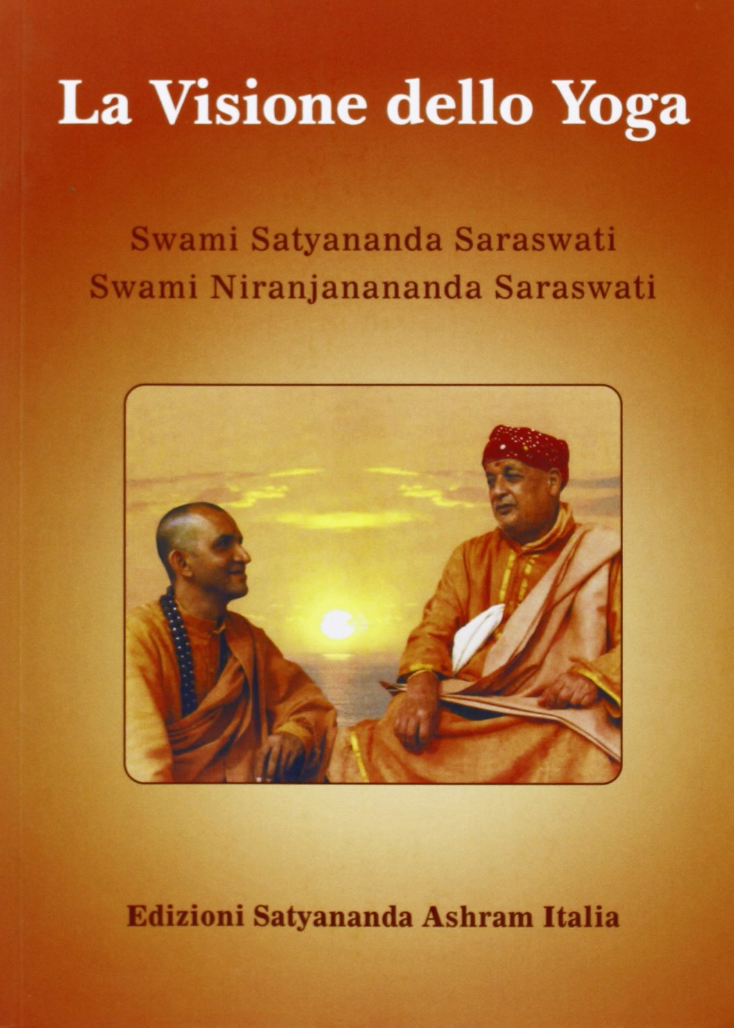 Libri Saraswati Satyananda Swami / Saraswati Niranjanananda Swami - La Visione Dello Yoga NUOVO SIGILLATO, EDIZIONE DEL 18/05/2018 SUBITO DISPONIBILE