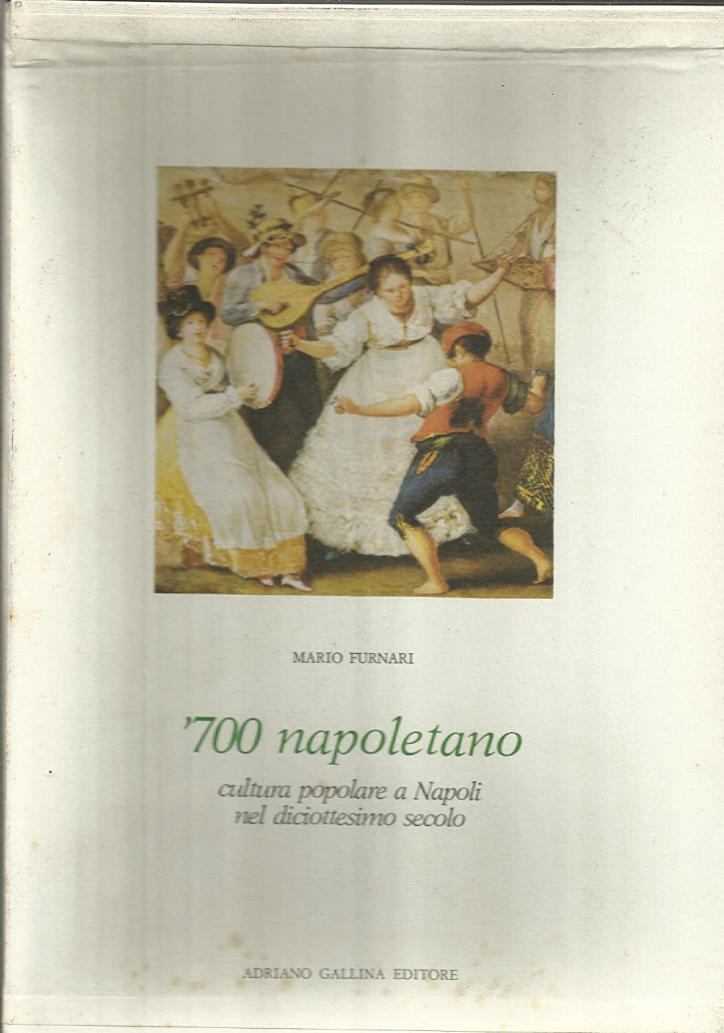 Libri Mario Furnari - Settecento Napoletano. Cultura Popolare A Napoli Nel Diciottesimo Secolo NUOVO SIGILLATO SUBITO DISPONIBILE