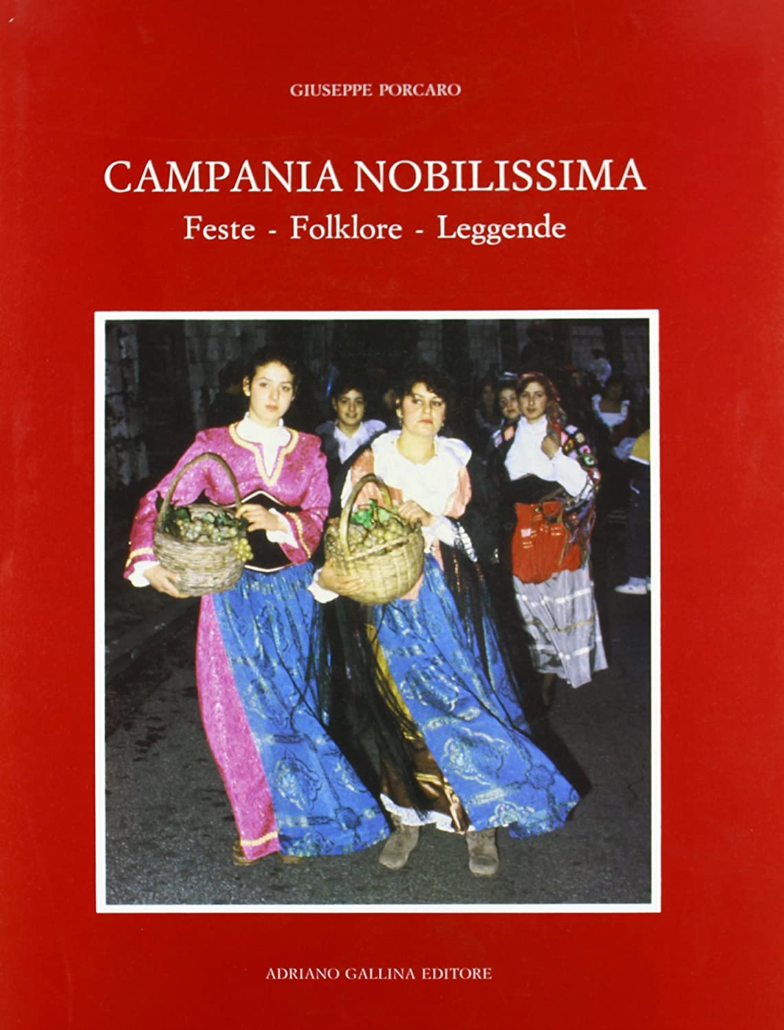 Libri Giuseppe Porcaro - Campania Nobilissima. Feste, Folklore E Leggende NUOVO SIGILLATO SUBITO DISPONIBILE
