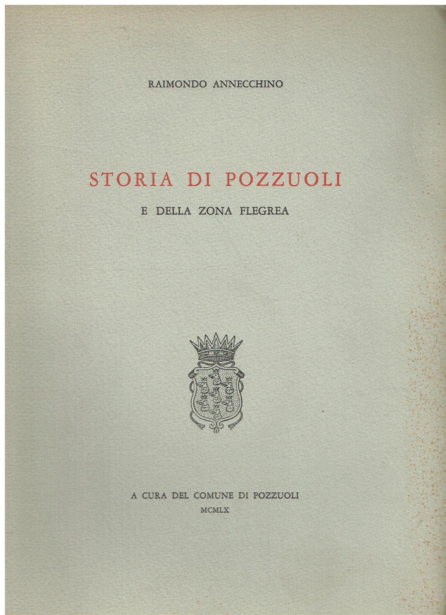 Libri Raimondo Annecchino - Storia Di Pozzuoli E Della Zona Flegrea NUOVO SIGILLATO SUBITO DISPONIBILE