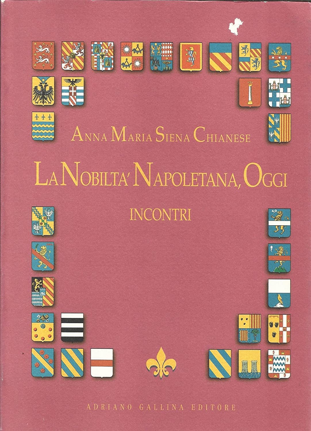 Libri Chianese Siena Anna Maria - La Nobilta Napoletana Oggi. Incontri NUOVO SIGILLATO SUBITO DISPONIBILE