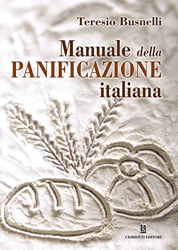 Libri Teresio Busnelli - Manuale Della Panificazione Italiana NUOVO SIGILLATO, EDIZIONE DEL 15/01/2014 SUBITO DISPONIBILE