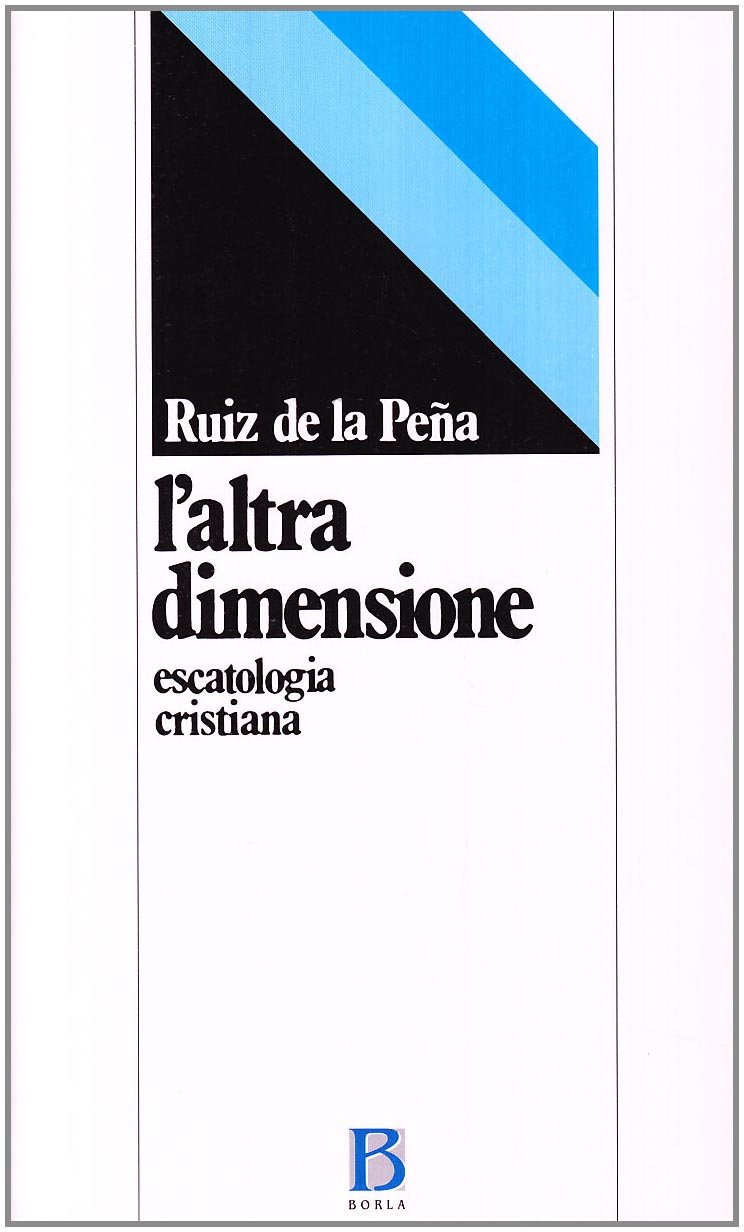 Libri Ruiz de la Pena Juan L. - L' Altra Dimensione. Escatologia Cristiana NUOVO SIGILLATO, EDIZIONE DEL 01/01/1981 SUBITO DISPONIBILE