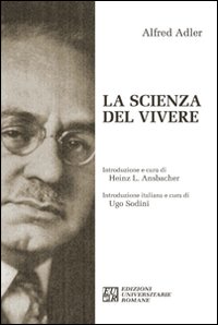 Libri Alfred Adler - La Scienza Del Vivere NUOVO SIGILLATO, EDIZIONE DEL 01/03/2012 SUBITO DISPONIBILE
