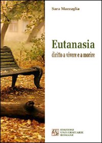 Libri Sara Mazzaglia - Eutanasia Diritto A Vivere E A Morire NUOVO SIGILLATO SUBITO DISPONIBILE