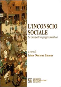 Libri Ondarza Linares Jaimes - L' Incoscio Sociale. La Prospettiva Gruppoanalitica NUOVO SIGILLATO SUBITO DISPONIBILE