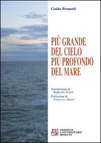 Libri Guido Brunetti - Piu Grande Del Cielo Piu Profondo Del Mare NUOVO SIGILLATO SUBITO DISPONIBILE