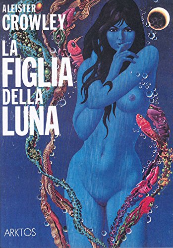 Libri Aleister Crowley - La Figlia Della Luna NUOVO SIGILLATO, EDIZIONE DEL 01/01/1983 SUBITO DISPONIBILE