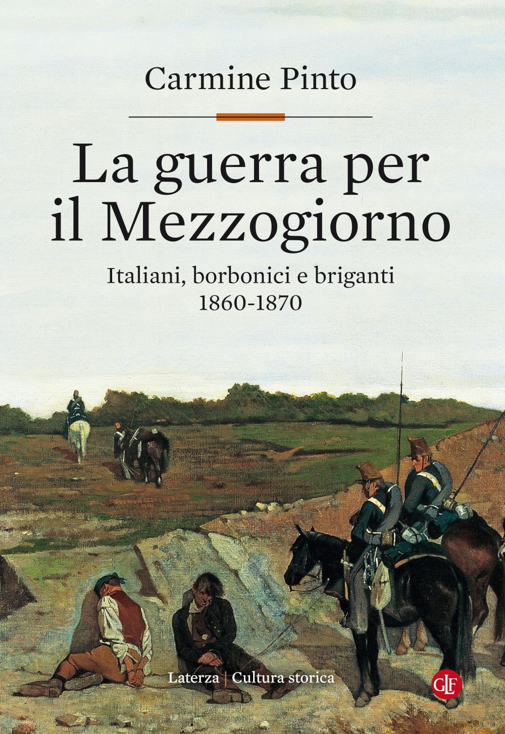 Libri Carmine Pinto - La Guerra Per Il Mezzogiorno. Italiani, Borbonici E Briganti 1860-1870 NUOVO SIGILLATO, EDIZIONE DEL 02/05/2019 SUBITO DISPONIBILE