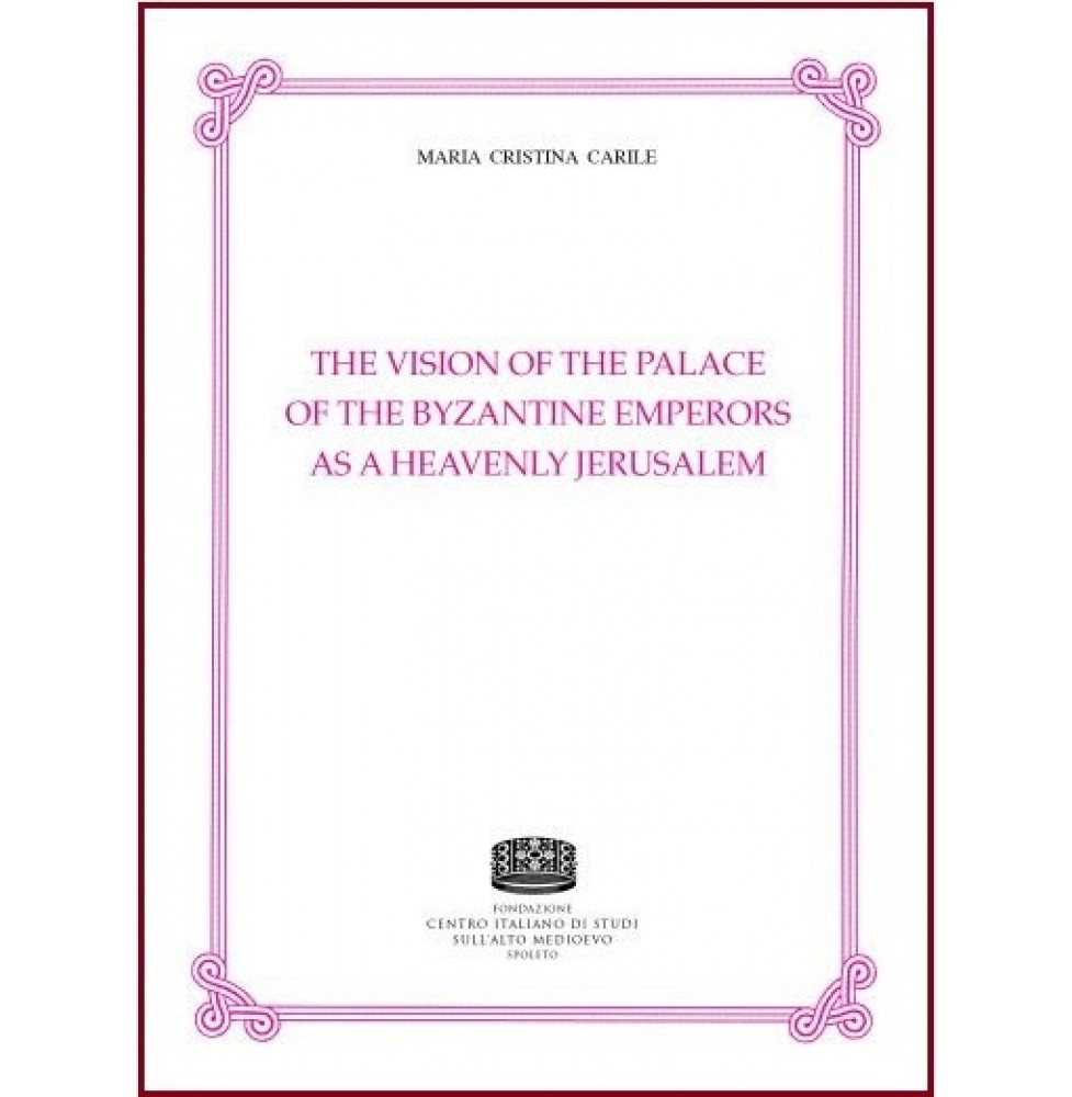 Libri Carile Maria Cristina - The Vision Of The Palace Of The Byzantine Emperors As A Heavenly Jerusalem NUOVO SIGILLATO SUBITO DISPONIBILE