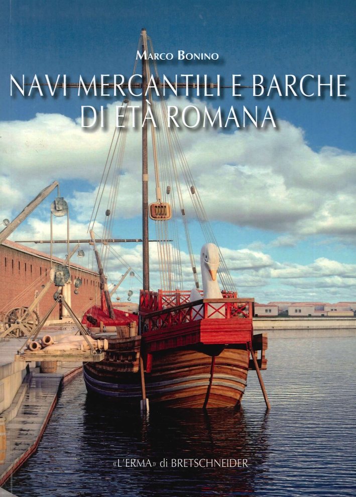 Libri Marco Bonino - Navi Mercantili E Barche Di Eta Romana NUOVO SIGILLATO, EDIZIONE DEL 14/09/2015 SUBITO DISPONIBILE