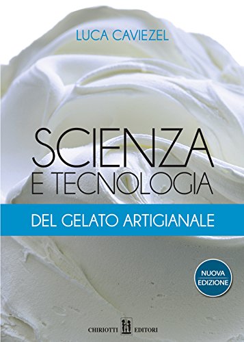 Libri Luca Caviezel - Scienza E Tecnologia Del Gelato Artigianale NUOVO SIGILLATO, EDIZIONE DEL 31/05/2016 SUBITO DISPONIBILE