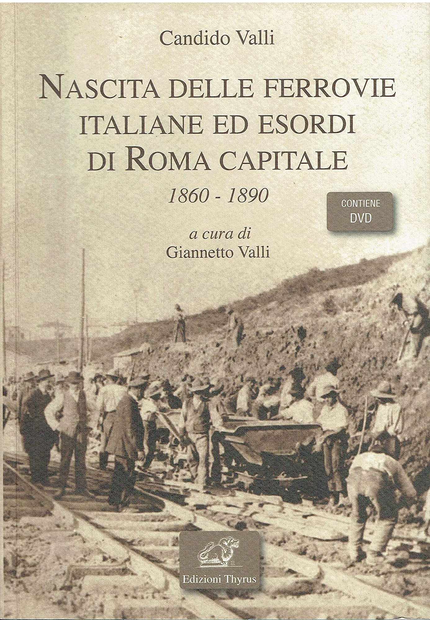 Libri Candido Valli - Nascita Delle Ferrovie Italiane Ed Esordio Di Roma Capitale (1860-1890) NUOVO SIGILLATO SUBITO DISPONIBILE