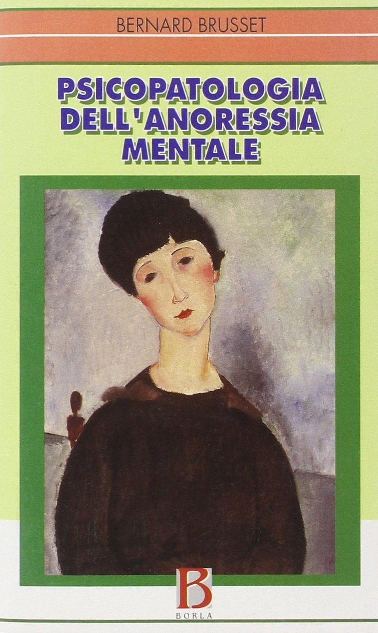 Libri Bernard Brusset - Psicopatologia Dell'anoressia Mentale NUOVO SIGILLATO, EDIZIONE DEL 01/01/2002 SUBITO DISPONIBILE