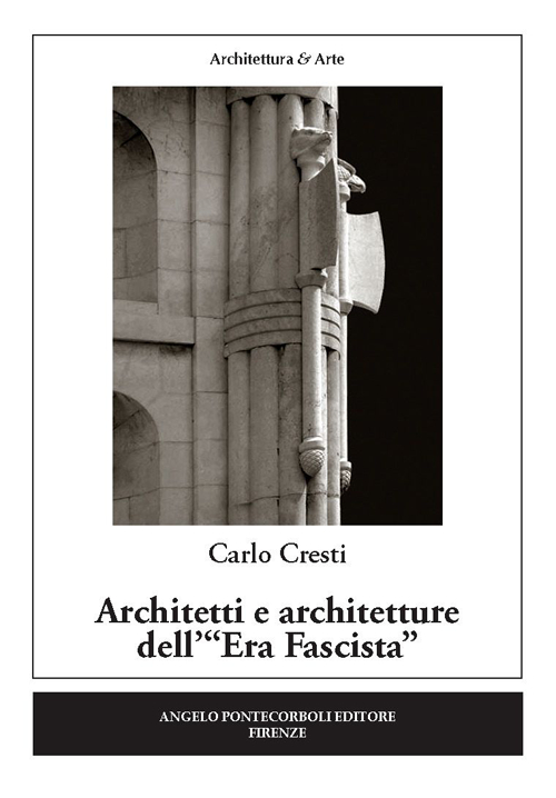 Libri Cresti Carlo - Architetti E Architetture Dell'Era Fascista NUOVO SIGILLATO, EDIZIONE DEL 22/04/2015 SUBITO DISPONIBILE