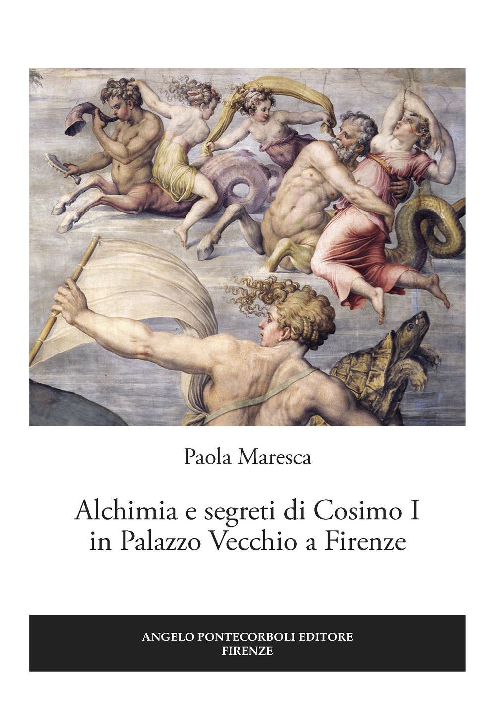 Libri Paola Maresca - Alchimia E Segreti Di Cosimo I In Palazzo Vecchio A Firenze NUOVO SIGILLATO, EDIZIONE DEL 15/07/2017 SUBITO DISPONIBILE