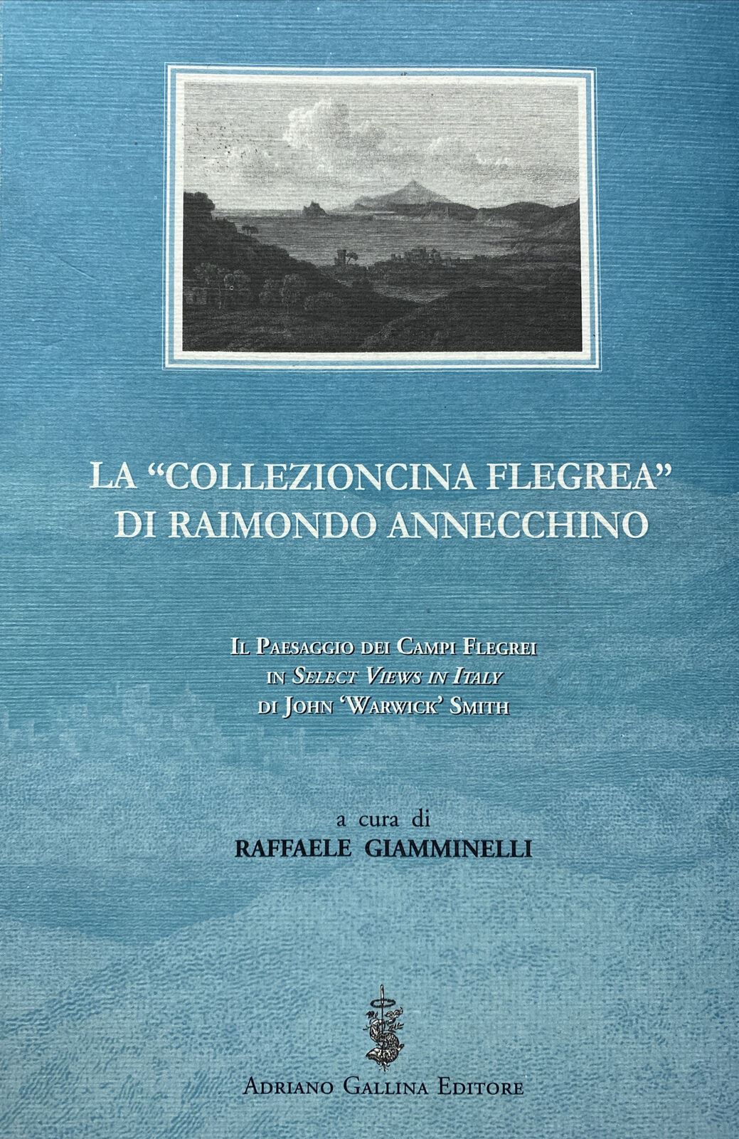 Libri Raimondo Annecchino - La Collezioncina Flegrea. Il Paesaggio Dei Campi Flegrei In Select Views In Italy Di John Warwick Smith NUOVO SIGILLATO SUBITO DISPONIBILE