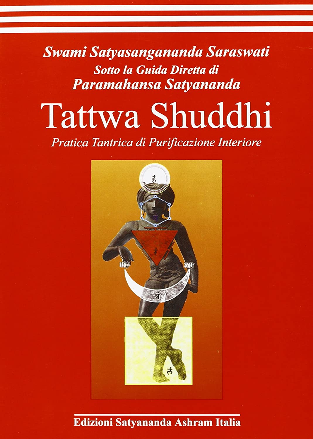 Libri Saraswati Satyasangananda Swami - Tattwa Shuddhi. Pratica Tantrica Di Purificazione Interiore NUOVO SIGILLATO SUBITO DISPONIBILE
