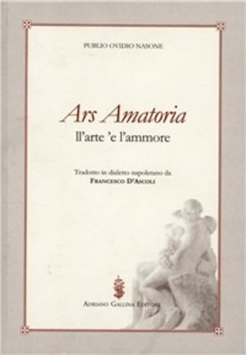 Libri Ovidio P. Nasone - Ars Amatoria-L'arte 'E Ll'ammore NUOVO SIGILLATO SUBITO DISPONIBILE