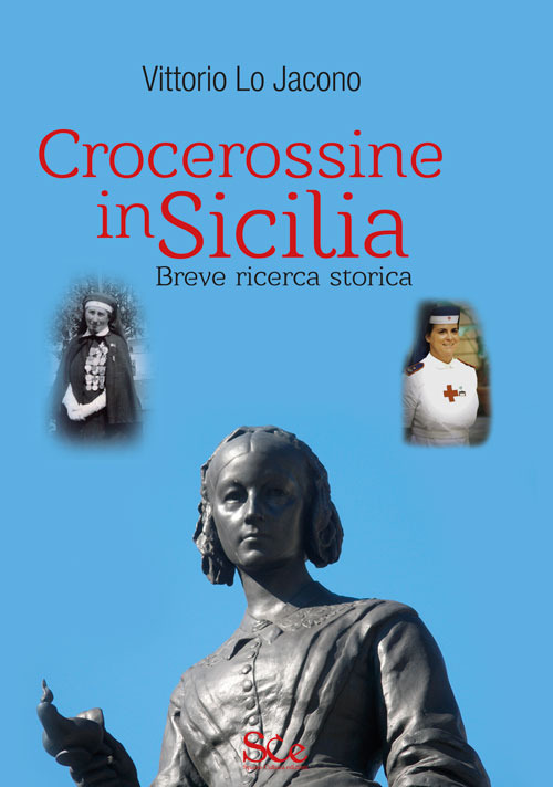 Libri Lo Jacono Vittorio - Crocerossine In Sicilia. Breve Ricerca Storica NUOVO SIGILLATO, EDIZIONE DEL 28/02/2019 SUBITO DISPONIBILE