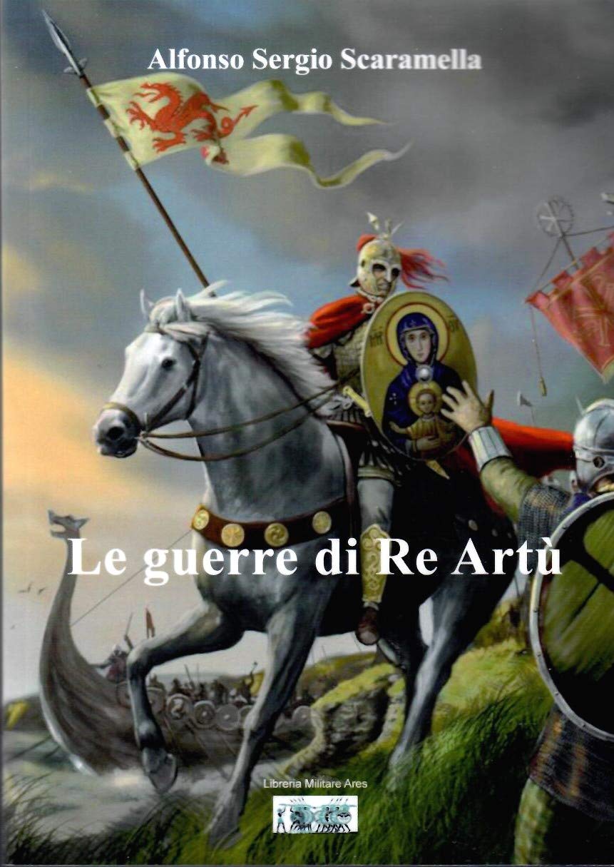 Libri Scaramella Alfonso Sergio - Le Guerre Di Re Artu NUOVO SIGILLATO, EDIZIONE DEL 10/01/2019 SUBITO DISPONIBILE