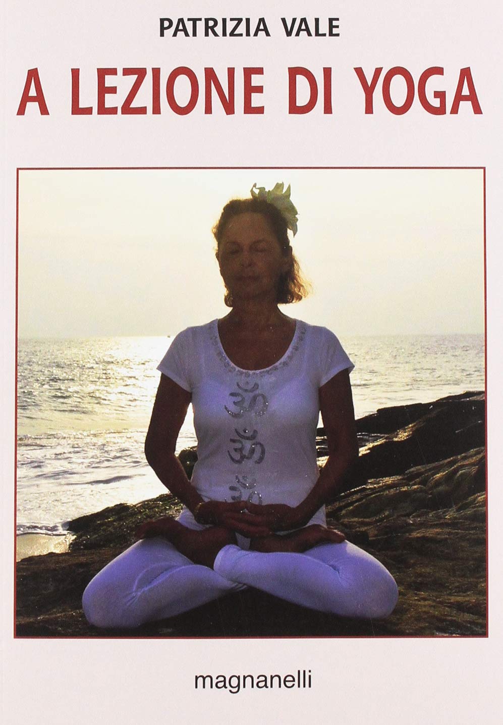 Libri Patrizia Vale - A Lezione Di Yoga NUOVO SIGILLATO, EDIZIONE DEL 04/03/2019 SUBITO DISPONIBILE