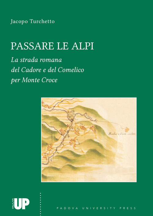 Libri Jacopo Turchetto - Passare Le Alpi. La Strada Romana Del Cadore E Del Comelico Per Monte Croce NUOVO SIGILLATO SUBITO DISPONIBILE