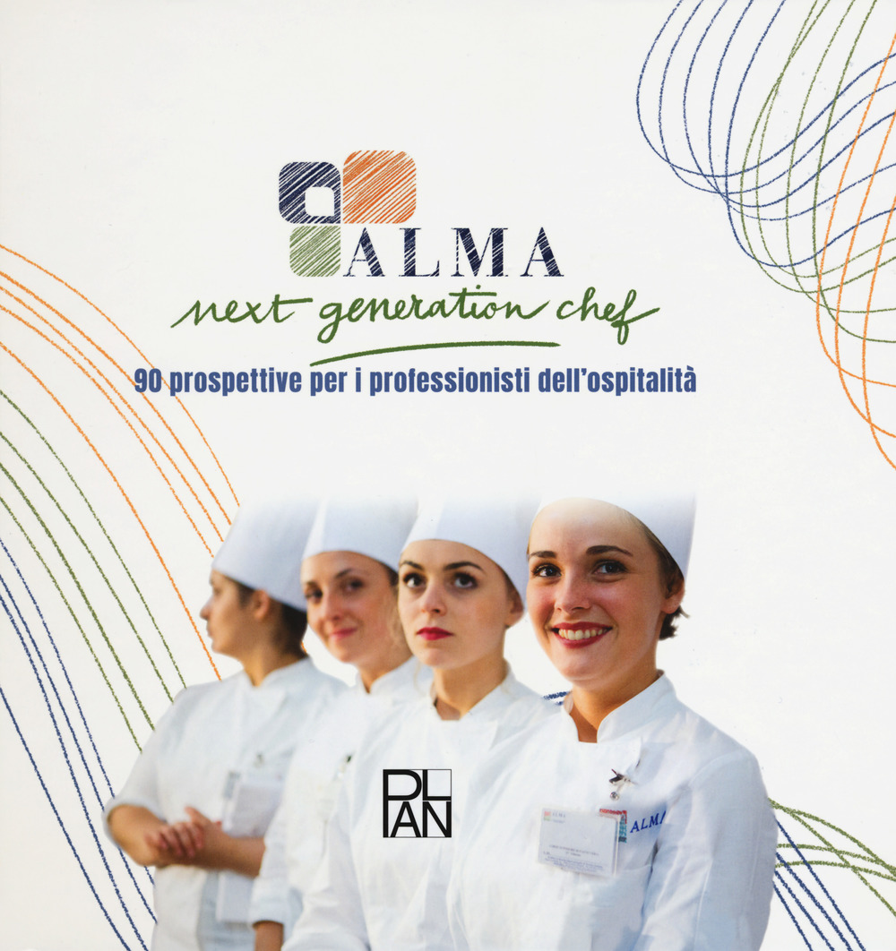 Libri Alma - Next Generation Chef. 90 Prospettive Per I Professionisti Dell'ospitalita NUOVO SIGILLATO SUBITO DISPONIBILE
