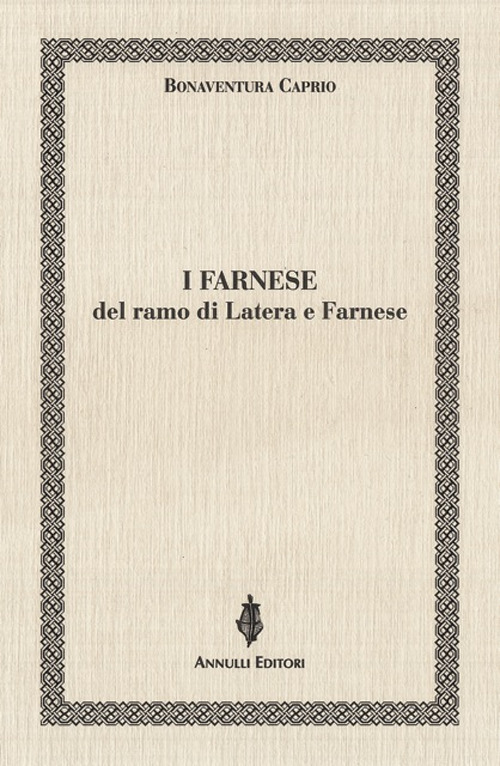Libri Caprio Bonaventura - I Farnese Del Ramo Di Latera E Farnese NUOVO SIGILLATO, EDIZIONE DEL 04/11/2018 SUBITO DISPONIBILE