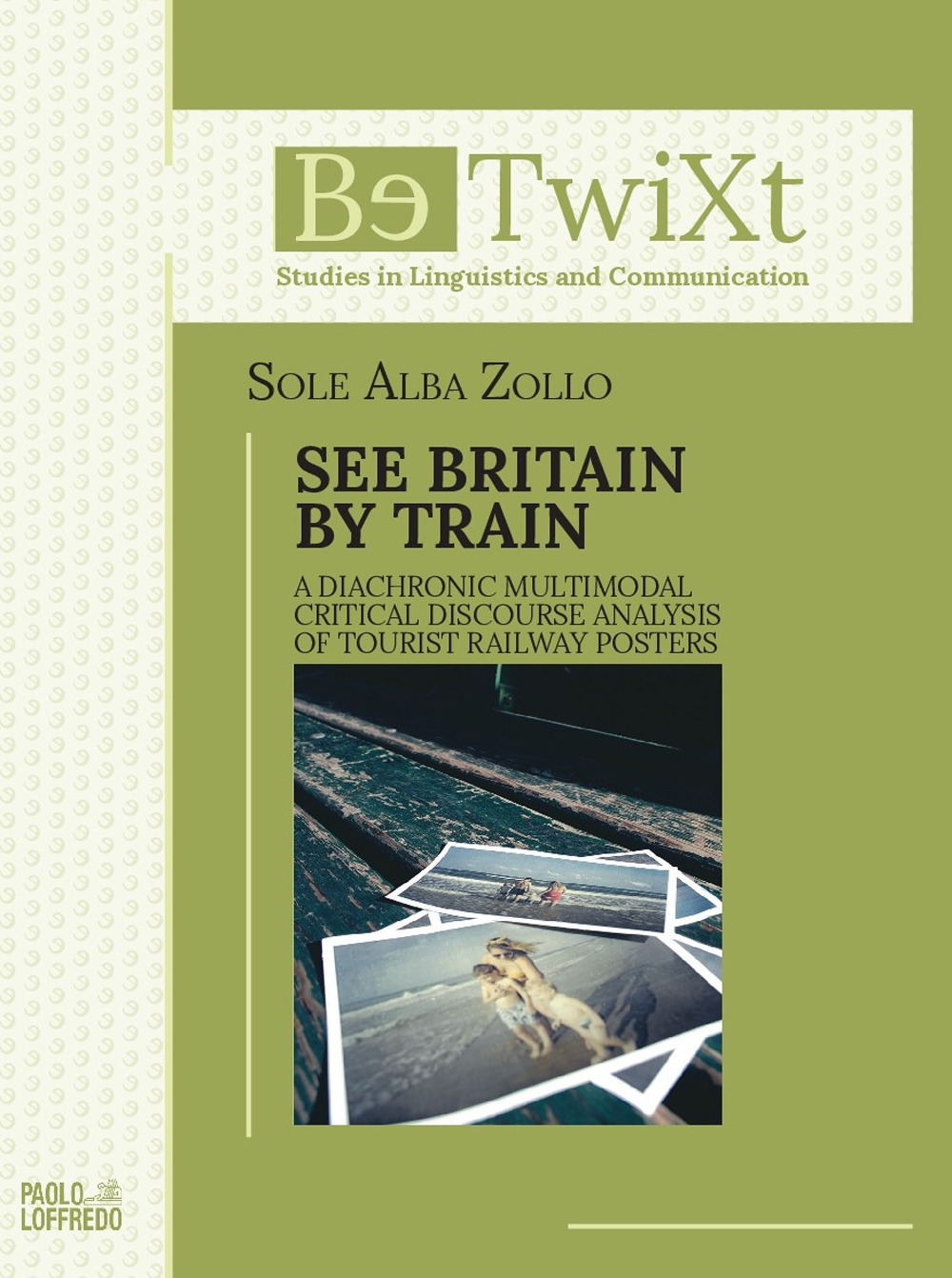 Libri Zollo Sole Alba - See Britain By Train. A Diachronic Multimodal Critical Discourse Analysis Of Tourist Railway Posters NUOVO SIGILLATO SUBITO DISPONIBILE
