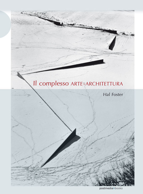 Libri Hal Foster - Il Complesso Arte-Architettura. Ediz. Illustrata NUOVO SIGILLATO, EDIZIONE DEL 22/09/2017 SUBITO DISPONIBILE