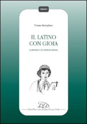 Libri Tiziana Momigliano - Il Latino Con Gioia. Lezioni Di Una Professoressa NUOVO SIGILLATO, EDIZIONE DEL 01/01/2009 SUBITO DISPONIBILE