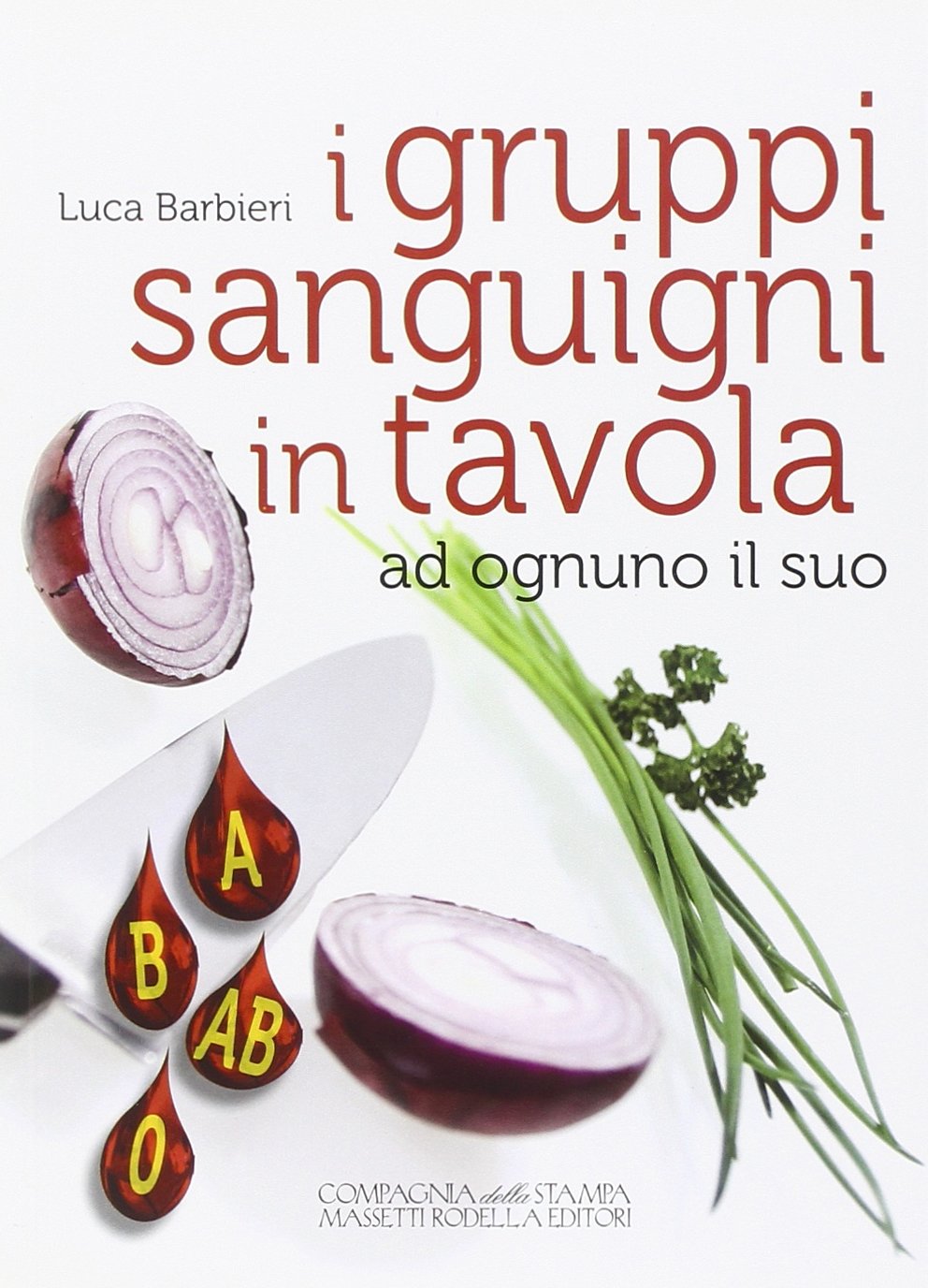 Libri Luca Barbieri - I Gruppi Sanguigni In Tavola. Ad Ognuno Il Suo NUOVO SIGILLATO SUBITO DISPONIBILE