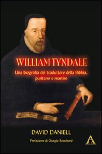 Libri David Daniell - William Tyndale. Una Biogafia Del Traduttore Della Bibbia, Puritano E Martire NUOVO SIGILLATO SUBITO DISPONIBILE