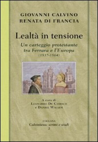 Libri Giovanni Calvino / Renata di Francia - Lealta In Tensione. Un Carteggio Protestante Tra Ferrara E L'europa (1537-1564) NUOVO SIGILLATO SUBITO DISPONIBILE