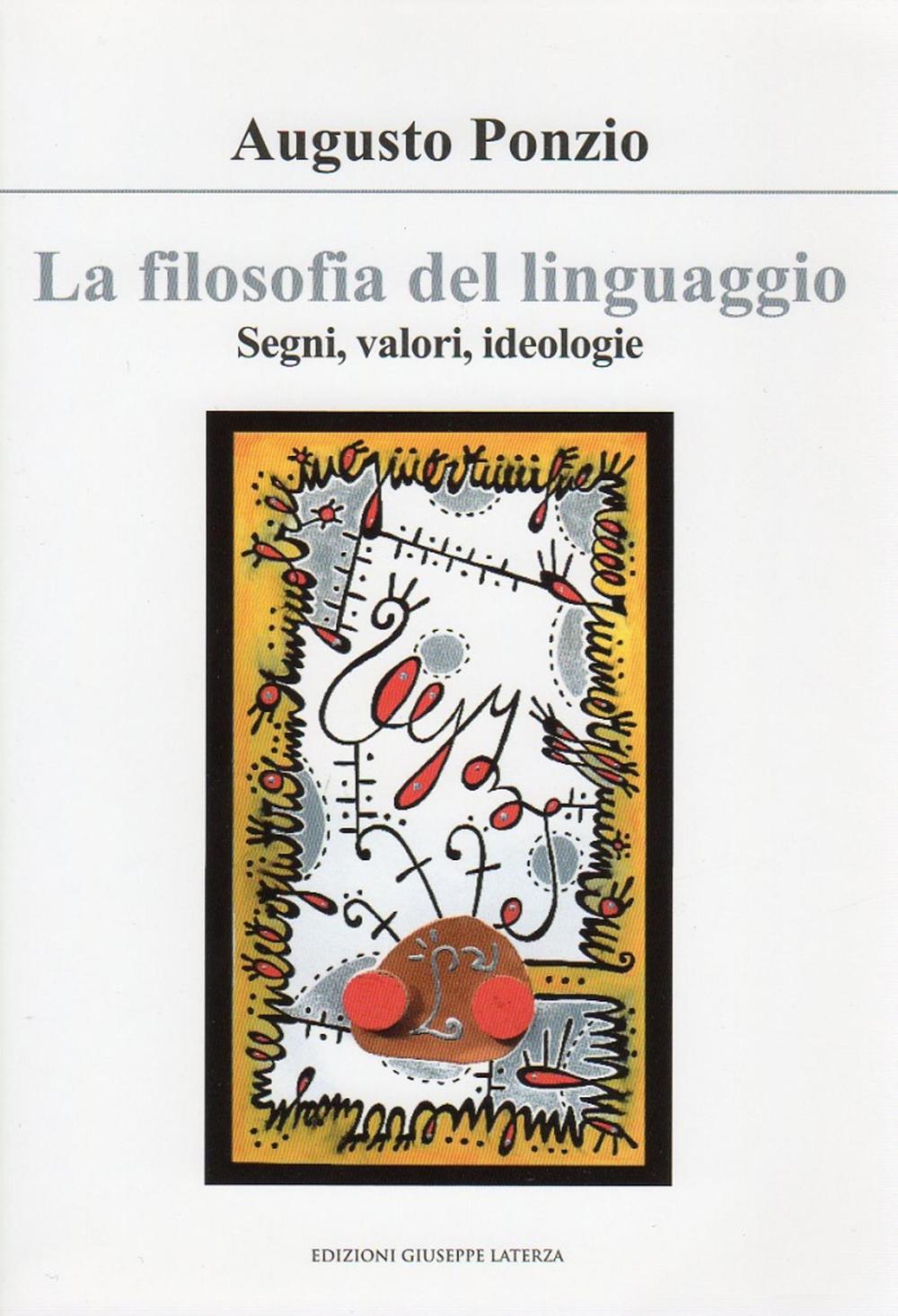 Libri Ponzio Augusto - La Filosofia Del Linguaggio. Segni, Valori, Ideologie NUOVO SIGILLATO, EDIZIONE DEL 30/11/2011 SUBITO DISPONIBILE