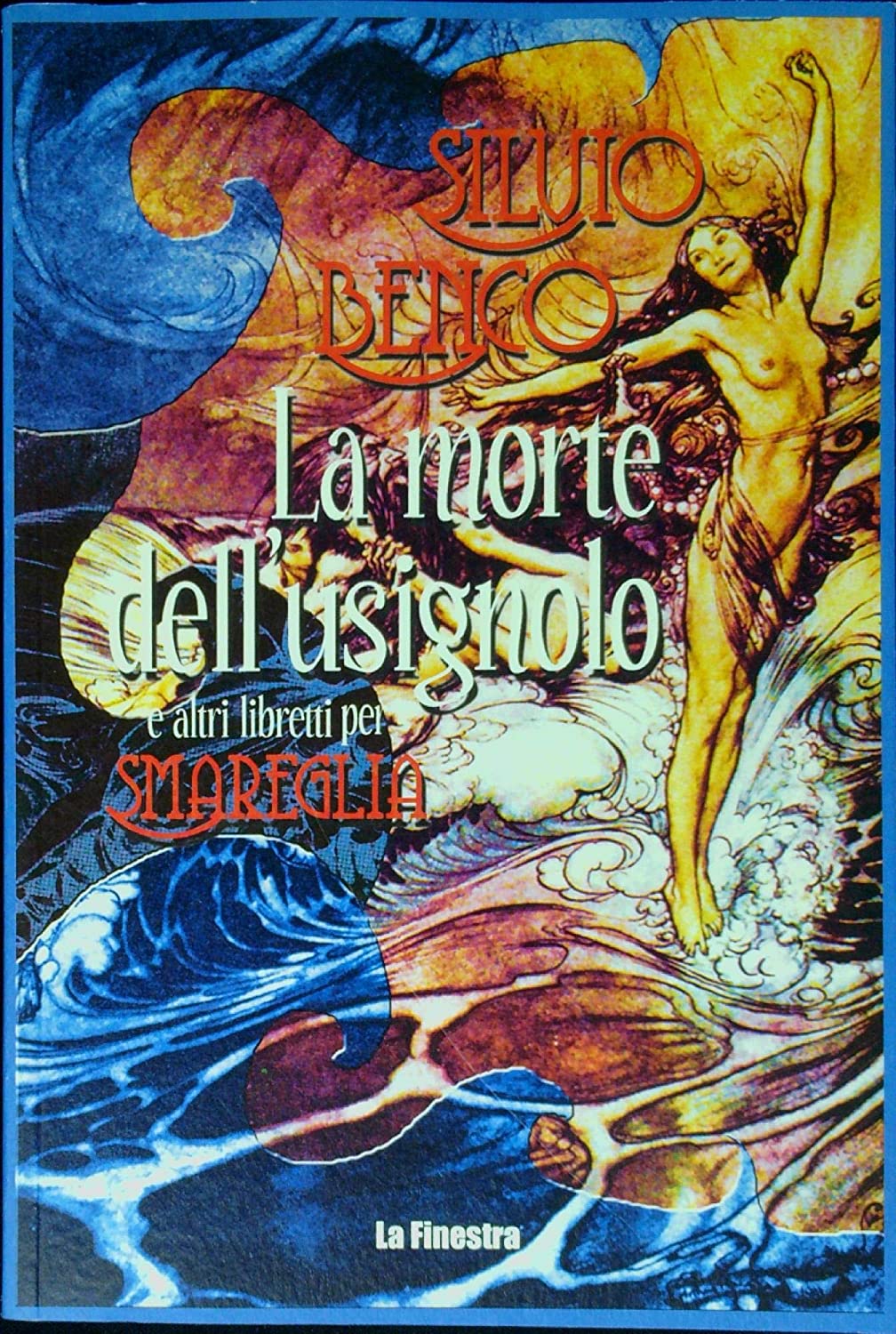 Libri Silvio Benco - La Morte Dell'usignolo E Altri Libretti Per Smareglia. In Appendice Frammento Del Lago Per Gastone Zuccoli NUOVO SIGILLATO SUBITO DISPONIBILE