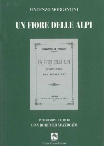 Libri Vincenzo Morgantini - Un Fiore Delle Alpi. Racconto Storico Del Secolo XVI NUOVO SIGILLATO SUBITO DISPONIBILE