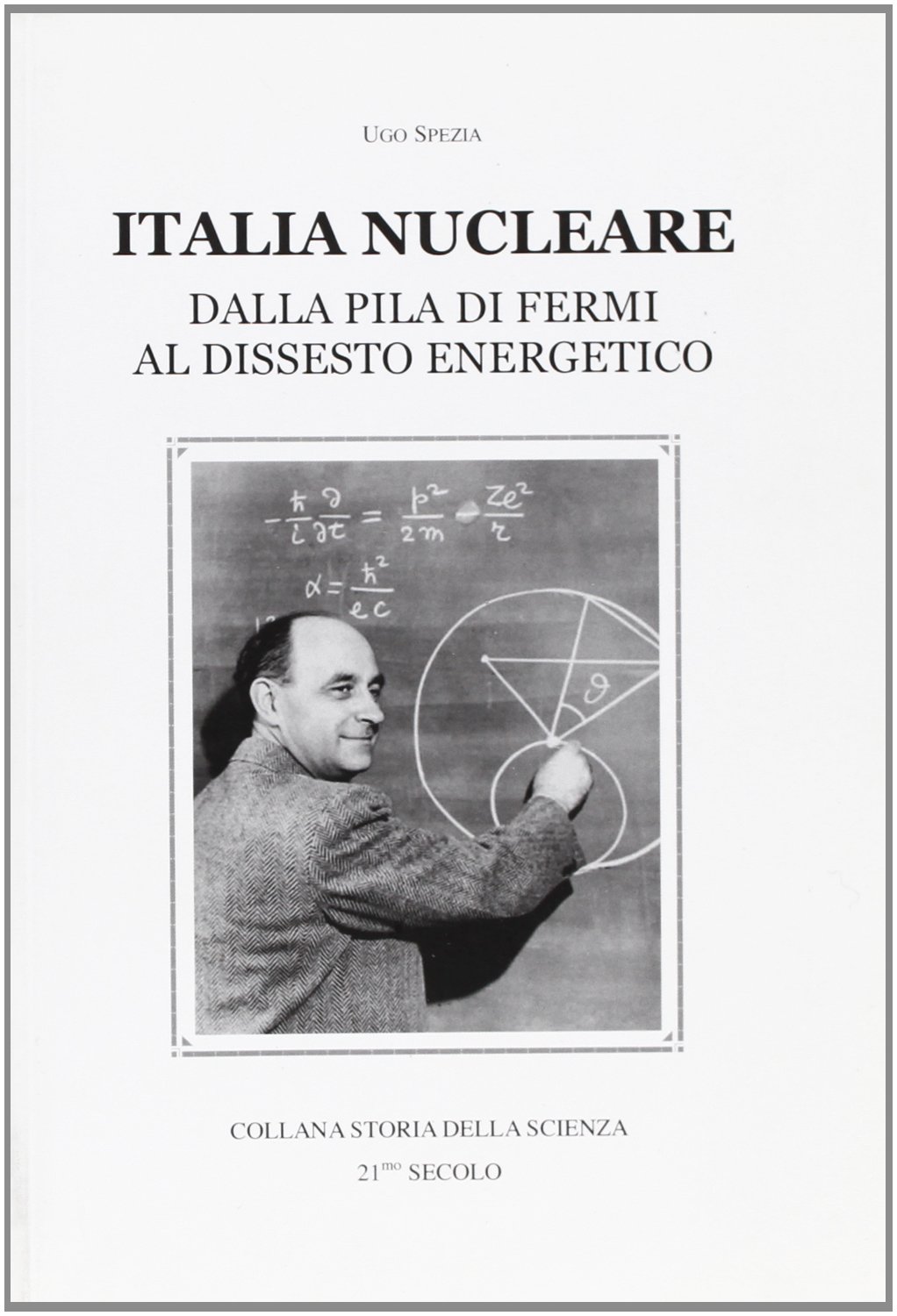 Libri Ugo Spezia - Italia Nucleare. Dalla Pila Di Fermi Al Dissesto Energetico NUOVO SIGILLATO, EDIZIONE DEL 01/01/2009 SUBITO DISPONIBILE