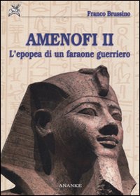 Libri Franco Brussino - Amenofi II. Lepopea Di Un Faraone Guerriero. Ediz. Illustrata NUOVO SIGILLATO EDIZIONE DEL SUBITO DISPONIBILE