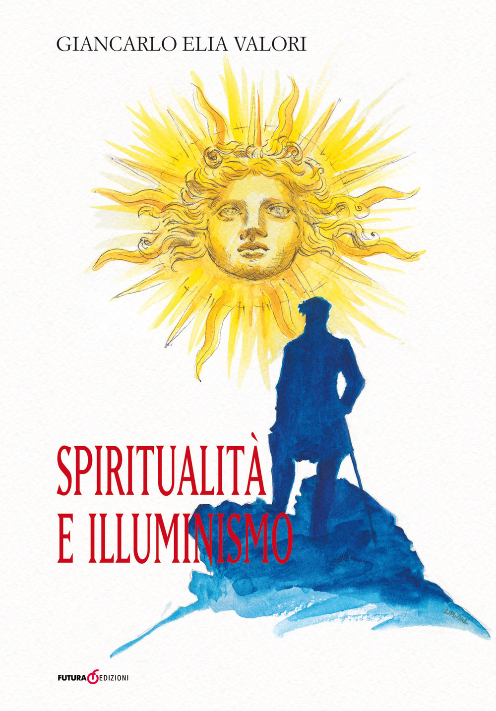 Libri Valori Giancarlo Elia - Spiritualita E Illuminismo NUOVO SIGILLATO, EDIZIONE DEL 30/01/2018 SUBITO DISPONIBILE