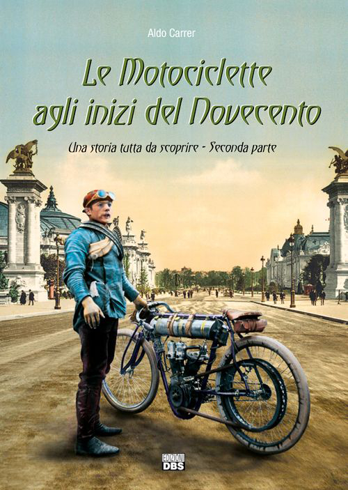 Libri Aldo Carrer - Le Motociclette Agli Inizi Del Novecento NUOVO SIGILLATO, EDIZIONE DEL 01/01/2015 SUBITO DISPONIBILE