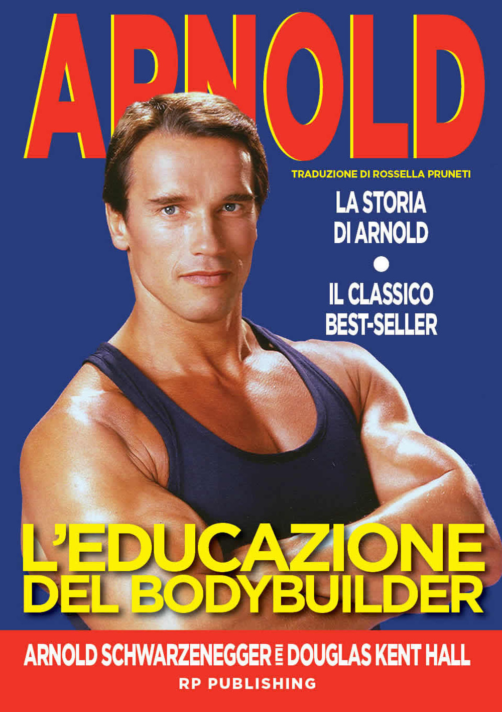 Libri Arnold Schwarzenegger / Kent Hall Douglas - L' Educazione Del Bodybuilder. La Storia Di Arnold NUOVO SIGILLATO, EDIZIONE DEL 30/10/2018 SUBITO DISPONIBILE