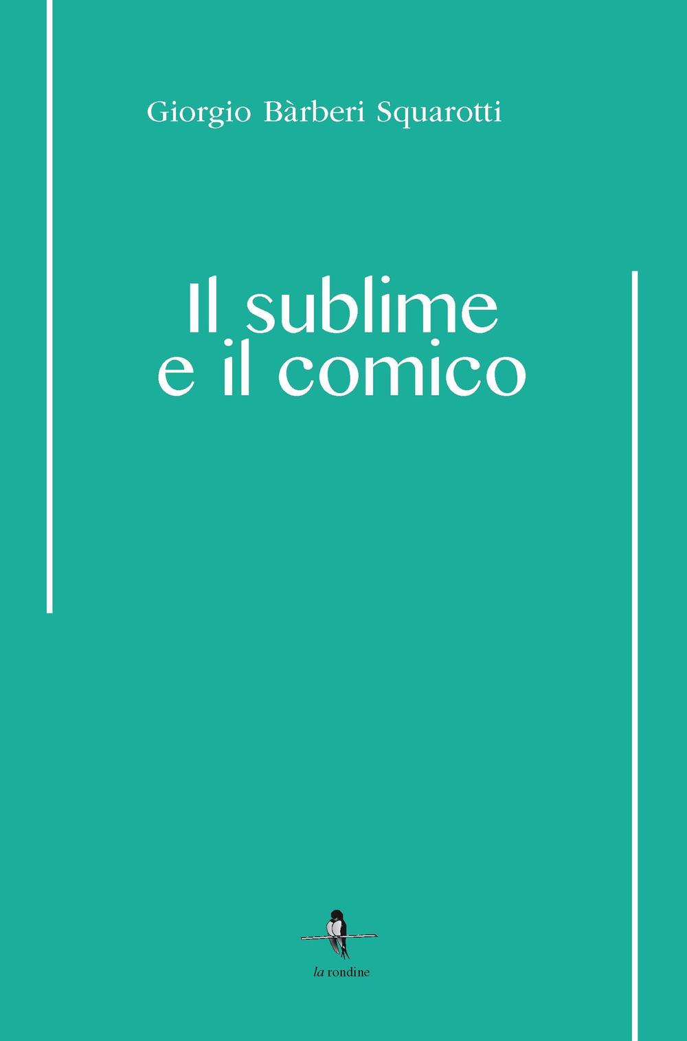 Libri Barberi Squarotti Giorgio - Il Sublime E Il Comico NUOVO SIGILLATO, EDIZIONE DEL 15/11/2016 SUBITO DISPONIBILE
