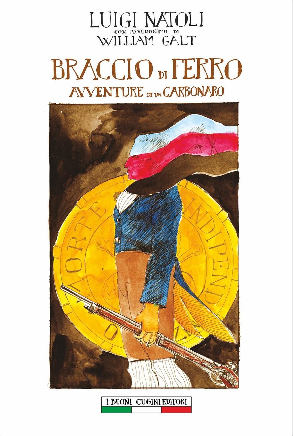 Libri Luigi Natoli - Braccio Di Ferro. Avventure Di Un Carbonaro NUOVO SIGILLATO, EDIZIONE DEL 01/10/2016 SUBITO DISPONIBILE