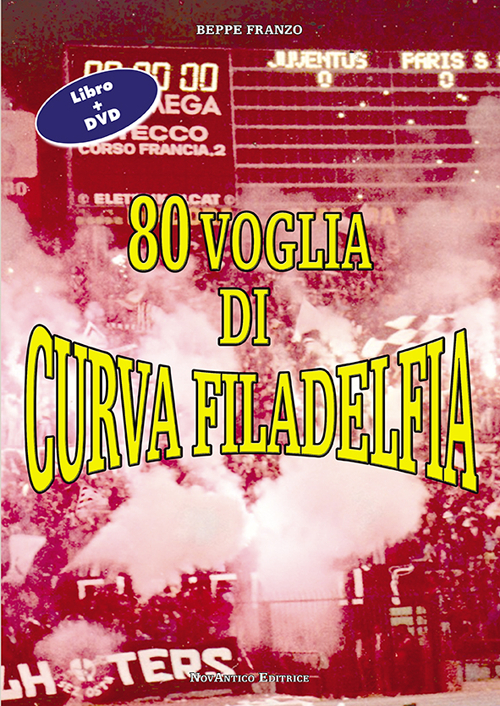 Libri Beppe Franzo - 80 Voglia Di Curva Filadelfia. Con DVD NUOVO SIGILLATO, EDIZIONE DEL 15/12/2013 SUBITO DISPONIBILE